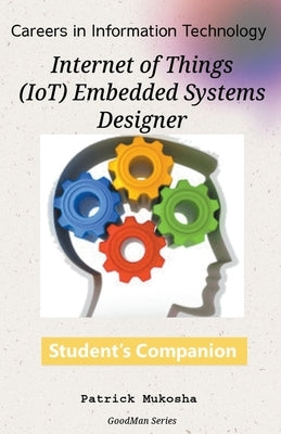 "Careers in Information Technology: IoT Embedded Systems Designer" by Mukosha, Patrick