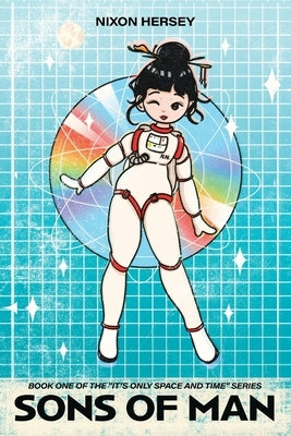 Sons of Man: Book One of the "It's Only Space and Time" Series by Hersey, Nixon