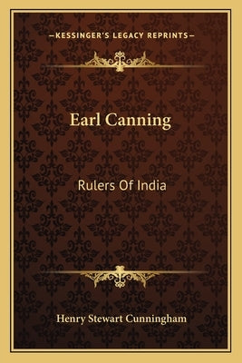 Earl Canning: Rulers Of India by Cunningham, Henry Stewart