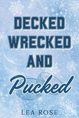 Decked, Wrecked and Pucked by Rose, Lea