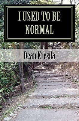 I Used to be Normal by Kresila, Dean E.