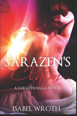 Sarazen's Claim: A Sarazen Saga Novel by Wroth, Isabel