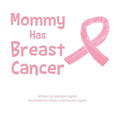 Mommy Has Breast Cancer by Ingold, Meagan