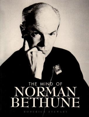 Mind of Norman Bethune by Stewart, Roderick