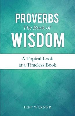 Proverbs the Book of Wisdom by Warner, Jeff