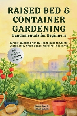 Raised Bed & Container Gardening Fundamentals for Beginners by Bayr, Kasey