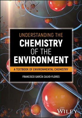 Understanding the Chemistry of the Environment by Calvo-Flores, Francisco G.