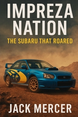 Impreza Nation: The Subaru That Roared by Mercer, Jack