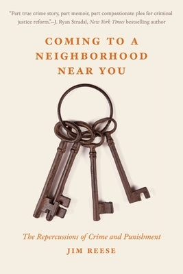 Coming to a Neighborhood Near You: The Repercussions of Crime and Punishment by Reese, Jim
