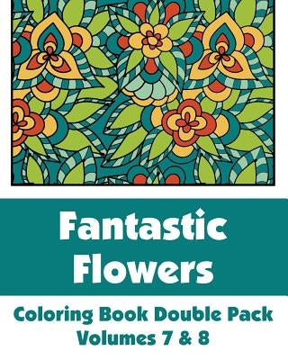 Fantastic Flowers Coloring Book Double Pack (Volumes 7 & 8) by H R Wallace Publishing