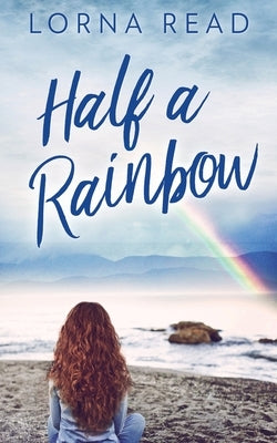 Half A Rainbow by Read, Lorna