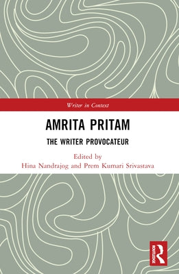 Amrita Pritam: The Writer Provocateur by Nandrajog, Hina