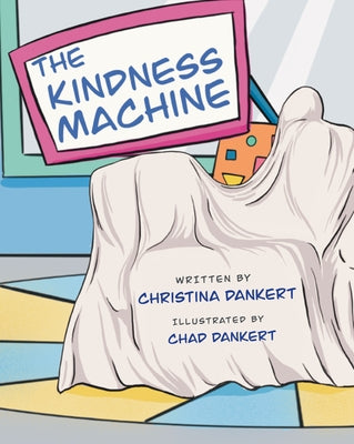 The Kindness Machine by Dankert, Christina
