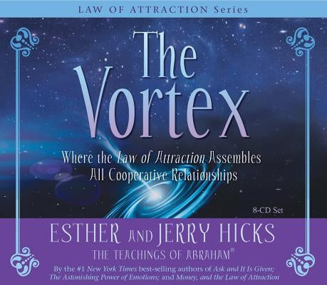 The Vortex: Where the Law of Attraction Assembles All Cooperative Relationships by Hicks, Esther