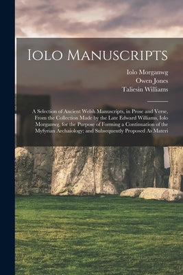 Iolo Manuscripts: A Selection of Ancient Welsh Manuscripts, in Prose and Verse, From the Collection Made by the Late Edward Williams, Io by Price, Thomas