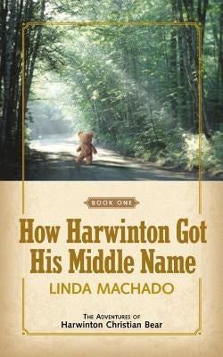 How Harwinton Got His Middle Name by Machado, Linda
