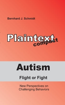 Autism - Flight or Fight: New Perspectives on Challenging Behaviors by Schmidt, Bernhard J.
