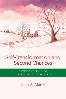 Self -Transformation and Second Chances: Dickens's Tale of Hope and Redemption by Marini, Louis A.