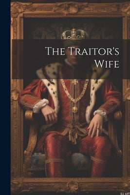 The Traitor's Wife by Anonymous