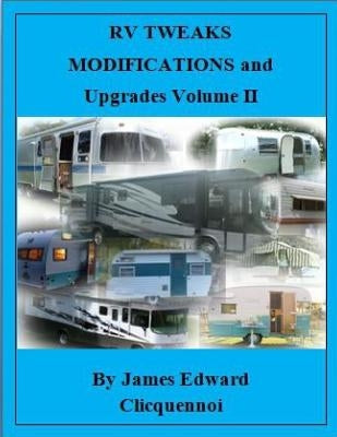 RV Tweaks Modifications and Upgrades Volume II by Clicquennoi, James Edward