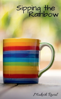 Sipping the Rainbow by Raval, Mukesh