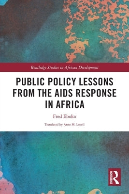 Public Policy Lessons from the AIDS Response in Africa by Eboko, Fred