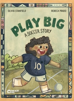 Play Big: A Soccer Story by Stanfield, Olivia