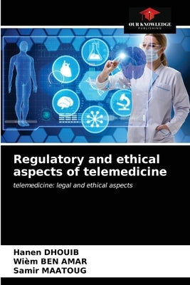 Regulatory and ethical aspects of telemedicine by Dhouib, Hanen