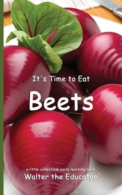 It's Time to Eat Beets by Walter the Educator
