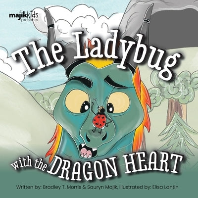 The Ladybug With The Dragon Heart by Morris, Bradley T.