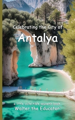 Celebrating the City of Antalya by Walter the Educator