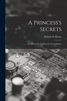 A Princess's Secrets: (Les Secrets De La Princesse De Cadignan) by de Balzac, Honoré