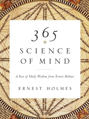 365 Science of Mind: A Year of Daily Wisdom by Holmes, Ernest