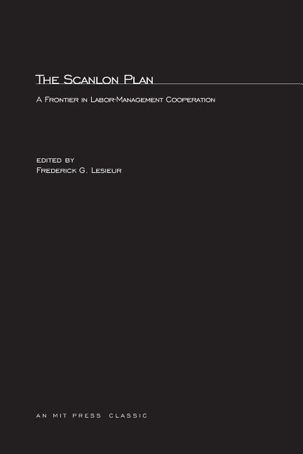 The Scanlon Plan: A Frontier in Labor-Management Cooperation by Lesieur, Frederick G.