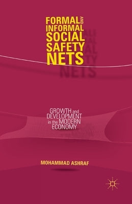 Formal and Informal Social Safety Nets: Growth and Development in the Modern Economy by Ashraf, M.