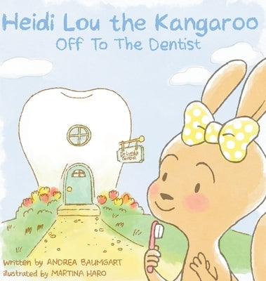 Heidi Lou the Kangaroo: Off To The Dentist by Baumgart, Andrea