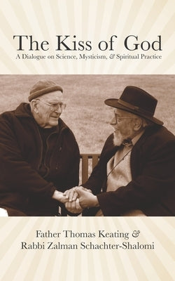 The Kiss of God: A Dialogue on Science, Mysticism, & Spiritual Practice by Schachter-Shalomi, Zalman