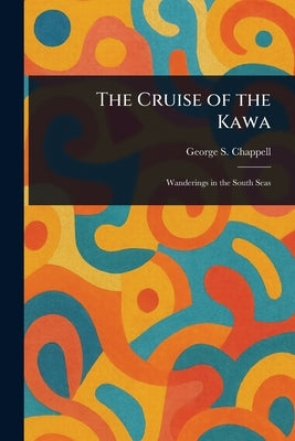 The Cruise of the Kawa by Chappell, George S. (George Shepard)