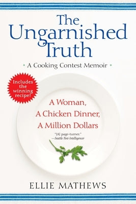 The Ungarnished Truth: A Cooking Contest Memoir by Mathews, Ellie