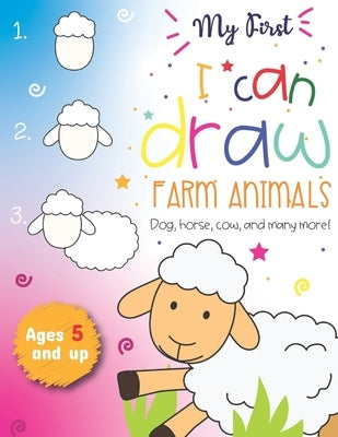 My First I can draw Farm Animals Dog, Horse, cow, and many more Ages 5 and up: Fun for boys and girls, PreK, Kindergarten, Farm Animals, Sketchbook, E by Little Press