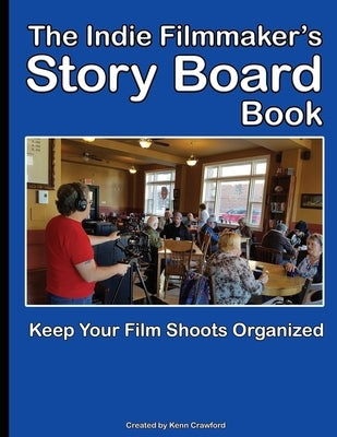 The Indie Filmmaker's Storyboard Book: Create storyboards for your indie film or video shoot. 200 pages (8.5 x 11) by Crawford, Kenn