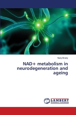 NAD+ metabolism in neurodegeneration and ageing by Braidy, Nady