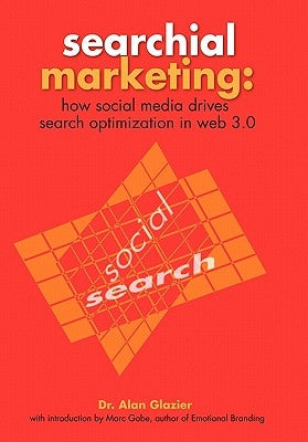 Searchial Marketing: How Social Media Drives Search Optimization in Web 3.0 by Glazier, Alan
