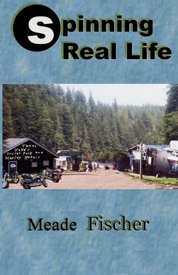 Spinning Real Life by Fischer, Meade L.