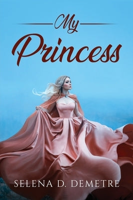 My Princess by Selena D Demetre