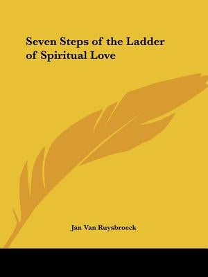 Seven Steps of the Ladder of Spiritual Love by Van Ruysbroeck, Jan