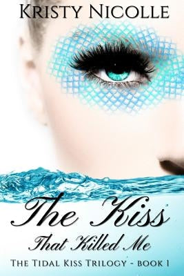 The Kiss That Killed Me by Nicolle, Kristy