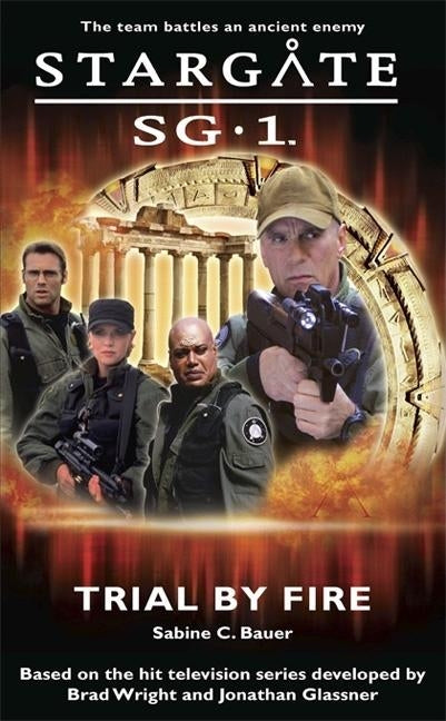 STARGATE SG-1 Trial by Fire by Bauer, Sabine C.