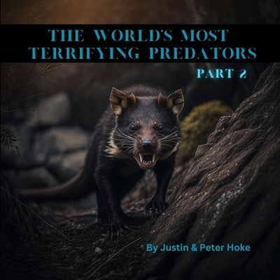 The World's Most Terrifying Predators Part 2 by Hoke, Peter