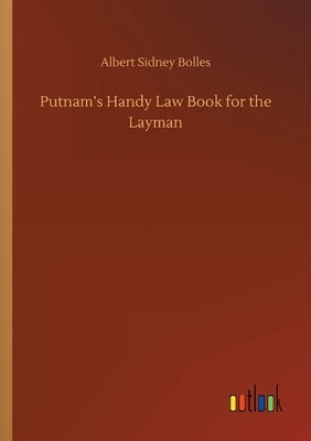 Putnam's Handy Law Book for the Layman by Bolles, Albert Sidney